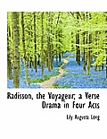 Radisson, the Voyageur; A Verse Drama in Four Acts