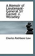 A Memoir of Lieutenant-General Sir Garnet J. Wolseley