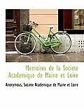 Memoires de La Soci T Academique de Maine Et Loire