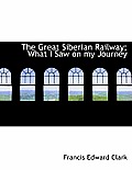 The Great Siberian Railway; What I Saw on My Journey
