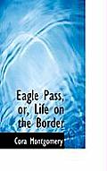 Eagle Pass, Or, Life on the Border
