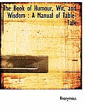 The Book of Humour, Wit, and Wisdom: A Manual of Table-Talk