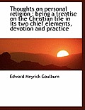 Thoughts on Personal Religion: Being a Treatise on the Christian Life in Its Two Chief Elements, de