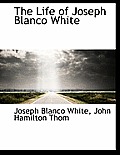The Life of Joseph Blanco White