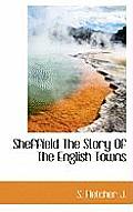 Sheffield the Story of the English Towns