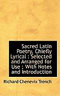 Sacred Latin Poetry, Chiefly Lyrical: Selected and Arranged for Use; With Notes and Introduction