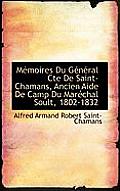 Memoires Du General Cte de Saint-Chamans, Ancien Aide de Camp Du Marechal Soult, 1802-1832