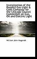 Investigation of the Peoples Gas Light & Coke Company for the Chicago Council Committee on Gas, Oil