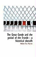 The Great Conde and the Period of the Fronde: A Historical Sketcdh