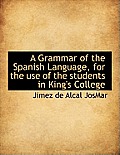 A Grammar of the Spanish Language, for the Use of the Students in King's College