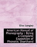 American Manual of Phonography: Being a Complete Exposition of Phonetic Shorthand