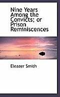 Nine Years Among the Convicts; Or Prison Reminiscences