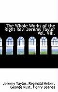 The Whole Works of the Right REV. Jeremy Taylor Vol. VIII.