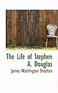 The Life of Stephen A. Douglas