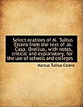 Select Orations of M. Tullius Cicero from the Text of Jo. Casp. Orellius, with Notes, Critical and E