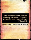 The Philobiblon of Richard de Bury, Bishop of Durham, Treasurer and Chancellor of Edward III