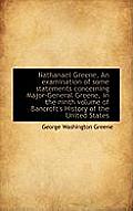 Nathanael Greene, an Examination of Some Statements Concerning Major-General Greene, in the Ninth Vo