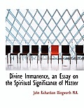 Divine Immanence, an Essay on the Spiritual Significance of Matter