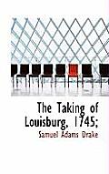 The Taking of Louisburg, 1745;