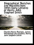 Biographical Sketches and Recollections (with Early Letters) of Henry John Stephen Smith