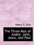 The Three Men of Judea: John, Jesus, and Paul