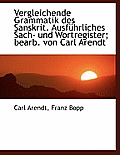 Vergleichende Grammatik Des Sanskrit. Ausf Hrliches Sach- Und Wortregister; Bearb. Von Carl Arendt
