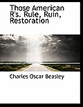 Those American R'S. Rule, Ruin, Restoration
