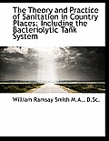 The Theory and Practice of Sanitation in Country Places: Including the Bacteriolytic Tank System