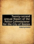 Twenty-Second Annual Report of the Police Commissioner for the City of Boston