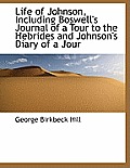 Life of Johnson, Including Boswell's Journal of a Tour to the Hebrides and Johnson's Diary of a Jour