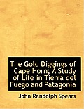 The Gold Diggings of Cape Horn; A Study of Life in Tierra del Fuego and Patagonia