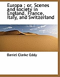 Europa: Or, Scenes and Society in England, France, Italy, and Switzerland