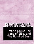 Marie Louise the Island of Elba, and the Hundred Days