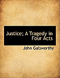 Justice; A Tragedy in Four Acts