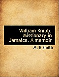 William Knibb, Missionary in Jamaica. a Memoir