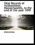 Vital Records of Hubbardston, Massachusetts, to the End of the Year 1849