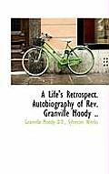 A Life's Retrospect. Autobiography of REV. Granville Moody ..