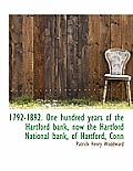 1792-1892. One Hundred Years of the Hartford Bank, Now the Hartford National Bank, of Hartford, Conn