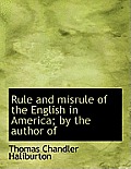Rule and Misrule of the English in America; By the Author of