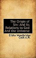 The Origin of Sin: And Its Relations to God and the Universe