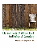 Life and Times of William Laud, Archbishop of Canterbury