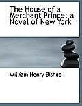 The House of a Merchant Prince; A Novel of New York