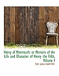 Henry of Monmouth: Or Memoirs of the Life and Character of Henry the Fifth, Volume I