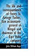 The Life and Correspondence of Henry St. George Tucker, Late Accountant-General of Bengal and Chairm