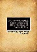 A Life for Liberty; Anti-Slavery and Other Letters of Sallie Holley