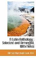 A Latin Anthology: Selected and Arranged, with Notes