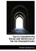 Cyrus's Expedition Into Persia: And, the Retreat of the Ten Thousand Greeks
