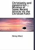 Christianity and Agnosticism; Reviews of Some Recent Attacks on the Christian Faith