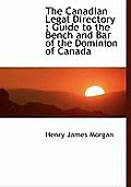 The Canadian Legal Directory: Guide to the Bench and Bar of the Dominion of Canada