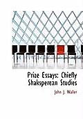 Prize Essays: Chiefly Shaksperean Studies